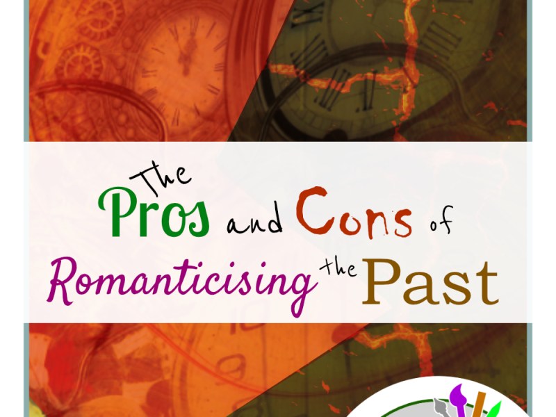 The Pros and Cons of Romanticising the&nbsp;Past